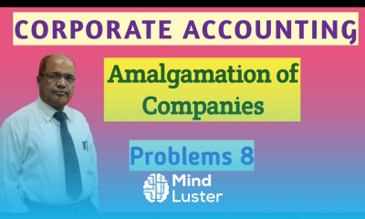 Corporate Accounting I Amalgamation of Companies I Problems and Solutions I Part 8 I Khans Commerce