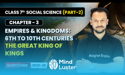 The Great King of Kings Empires Kingdoms 6th to 10th Centuries Class 7 Social Science Part 2