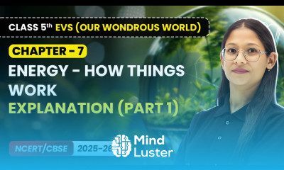 Energy How things Work Explanation Part 1 Class 5th EVS Our Wondrous World Ch 7 CBSE