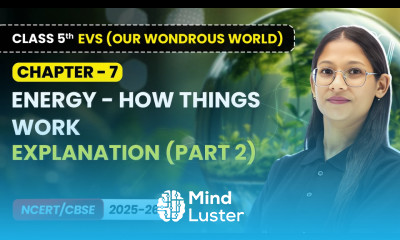 Energy How things Work Explanation Part 2 Class 5 EVS Our Wondrous World Ch 7 CBSE