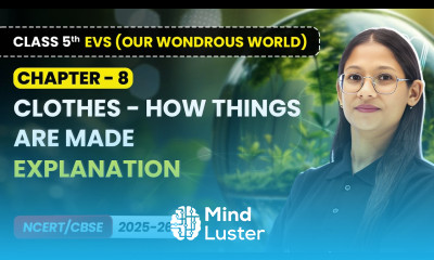 Clothes How Things are Made Explanation Class 5 EVS Our Wondrous World Ch 8 CBSE 2025 26