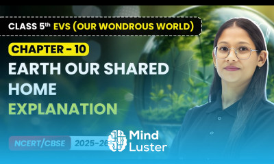 Earth Our Shared Home Explanation Class 5 EVS Our Wondrous World Chapter 10 CBSE 2025 26