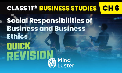 Social Responsibilities of Business and Business Ethics Quick Revision Class 11 Business Studies