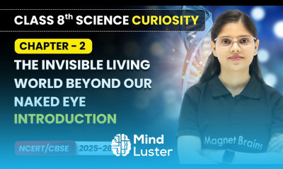 The Invisible Living World Beyond Our Naked Eye Chapter Overview Class 8 Science Curiosity Ch 2