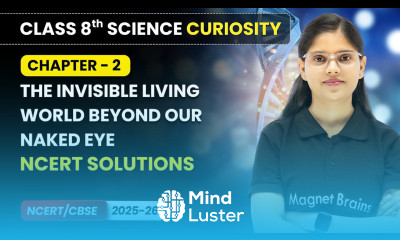 The Invisible Living World Beyond Our Naked Eye NCERT Solutions Class 8 Science Curiosity Ch 2