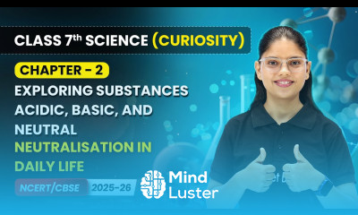 Neutralisation In Daily Life Chapter 2 Class 7th Science Curiosity CBSE 2025 26