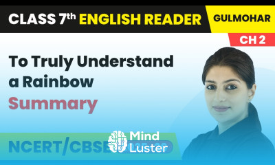 To Truly Understand a Rainbow Summary Class 7 English Gulmohar Chapter 2 CBSE 2025 26