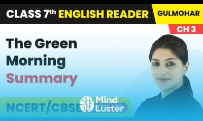 The Green Morning Summary Class 7 English Gulmohar Chapter 3 CBSE 2025 26