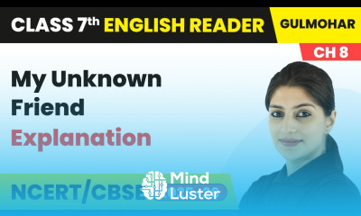 My Unknown Friend Explanation Class 7 English Chapter 8 CBSE 2025 26