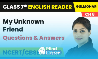 My Unknown Friend Questions and Answers Class 7 English Chapter 8 CBSE 2025 26