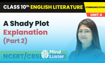 A Shady Plot Explanation Part 2 Class 10 English Chapter 4 CBSE 2025 26