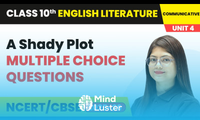 A Shady Plot Multiple Choice Questions Class 10 English Chapter 4 CBSE 2025 26