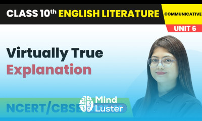 Virtually True Explanation Class 10 English Chapter 6 CBSE 2025 26