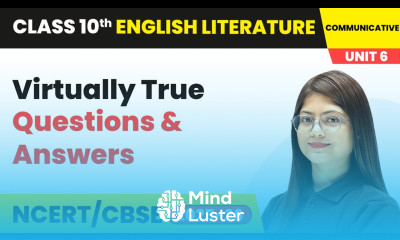 Virtually True Questions Answers Class 10 English Chapter 6 CBSE 2025 26