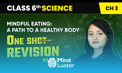 Mindful Eating a Path to a Healthy Body One Shot Revision Part 2 Class 6 Science Chapter 3