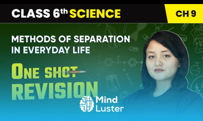 Methods of Separation in Everyday Life One Shot Revision Class 6 Science Chapter 9 CBSE 2025
