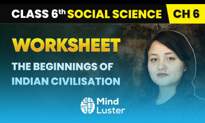 The Beginnings of Indian Civilisation Worksheet Class 6 Social Science Chapter 6 CBSE 2025 26