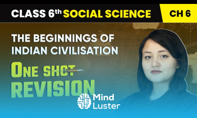 The Beginnings of Indian Civilisation One Shot Revision Class 6 Social Science Chapter 6 CBSE