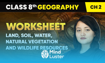 Land Soil Water Natural Vegetation Wildlife Resources Worksheet Class 8 Geography Chapter 2