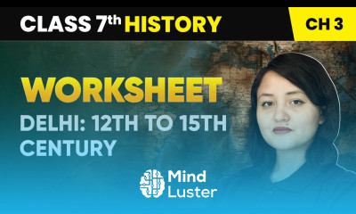 Delhi 12th to 15th Century Worksheet Class 7 History Chapter 3 CBSE 2024 25