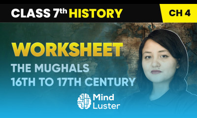 The Mughals 16th to 17th Century Worksheet Class 7 History Chapter 4 CBSE 2024 25