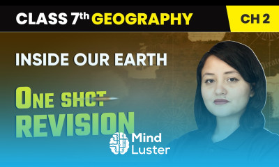 Inside Our Earth One Shot Revision Class 7 Geography Chapter 2 CBSE 2024 25