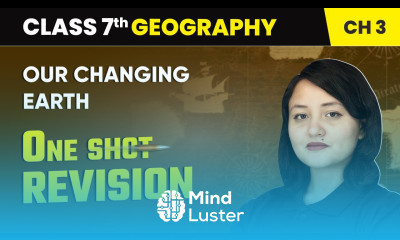 Our Changing Earth One Shot Revision Class 7 Geography Chapter 3 CBSE 2024 25