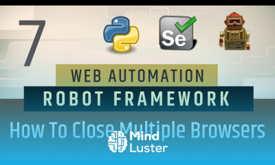 Part7 How to Close Single Multiple Browsers in Robot Framework