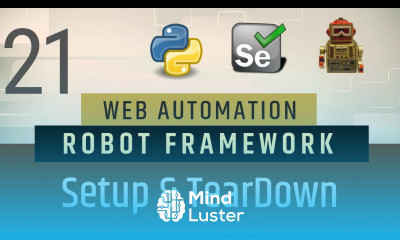 Part 21 Setup TearDown in Robot FrameworkRobot Selenium with Python