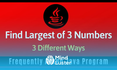 Frequently Asked Java Program 09 Find Largest Of 3 Numbers 2 Different Ways