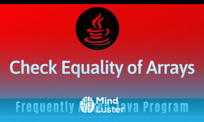 Frequently Asked Java Program 16 How To Check The Equality Of Two Arrays