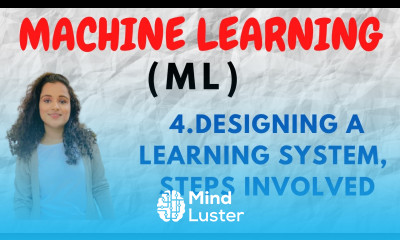4 Designing A Learning System Steps Why we need a Design ML