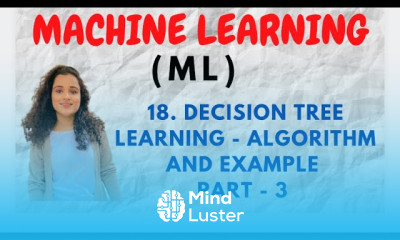 18 Decision Tree Learning Example and Algorithm Part 3 ML