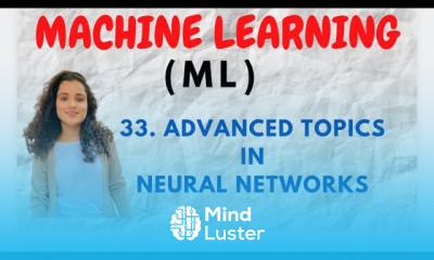 33 Advanced Topics in Neural Networks ML