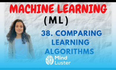 38 Comparing Learning Algorithms in Machine Learning ML