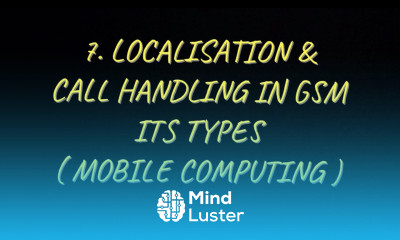 7 Localisation and Call Handling it s Types in GSM MC