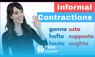 7 Common Informal Contractions in Spoken English gonna hafta hasta usta supposta oughta needa