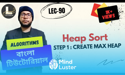  Heap Sort Step1 Create Max Heap বাংলা টিউটোরিয়াল Lecturelia 