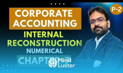 Internal Reconstruction part 2 Journal Entries Numerical Question Corporate Accounting