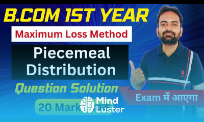 Maximum Loss Method Piecemeal Distribution of Cash Dissolution of Partnership Firm Lecture 4