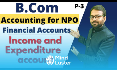 Part 3 Income and Expenditure Account Accounting of NPO Financial Accounting B com 1st year