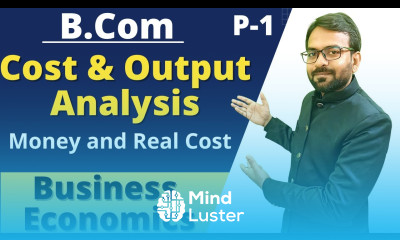 Business Economics Cost and Outuput Analysis Cost Concept Money Cost and Real Cost B com