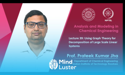 Lecture 39 Using Graph Theory for Decomposition of Large Scale Linear Systems