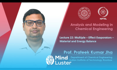 Lecture 22 Multiple Effect Evaporators Material and Energy Balance