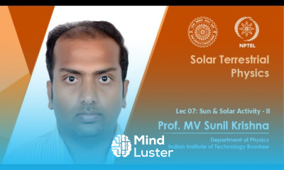 Lecture 07 Sun Solar Activity II Prof M V Sunil Krishna IIT Roorkee