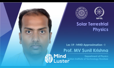 Lecture 19 MHD Approximation I Prof M V Sunil Krishna IIT Roorkee