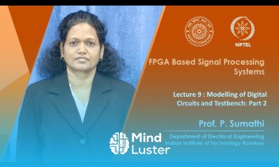 Lecture 09 Modelling of Digital Circuits and Testbench Part 2