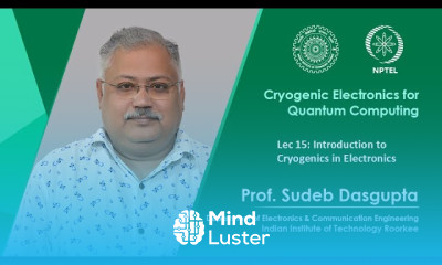 Lec 15 Introduction to Cryogenics in Electronics
