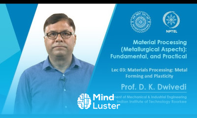 Lec 03 Materials Processing Metal Forming and Plasticity