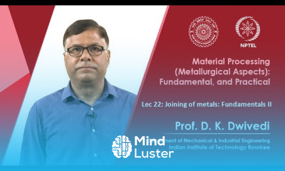 Lec 22 Joining of metals Fundamentals II